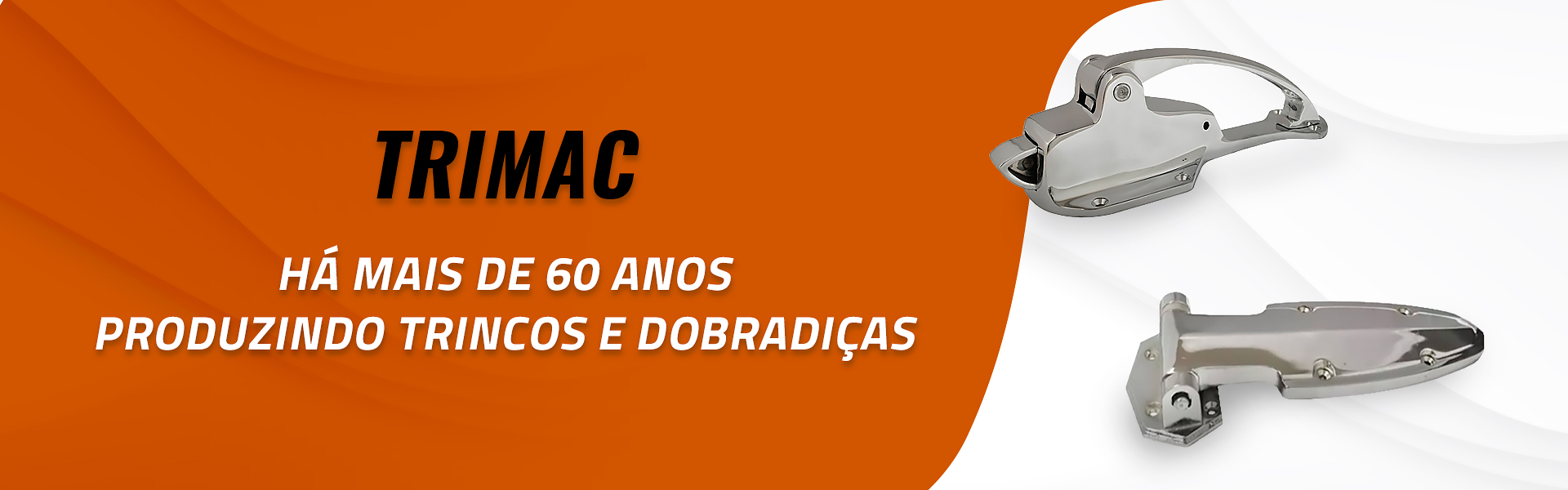 Há mais de 60 anos produzindo trincos e dobradiças